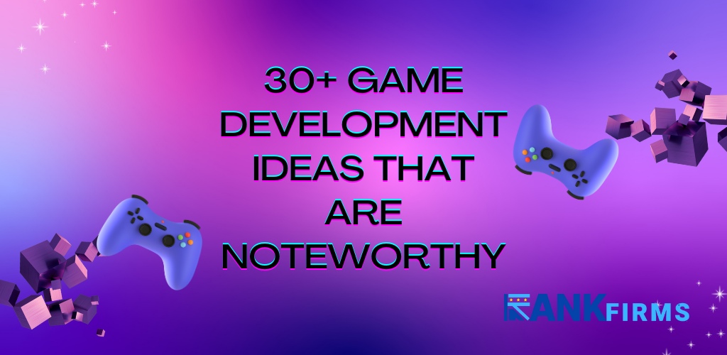 30+ Game Development Ideas That Are Noteworthy