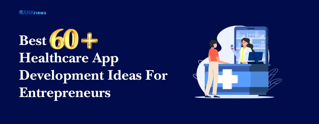 Best 60+ Healthcare App Development Ideas For Entrepreneurs