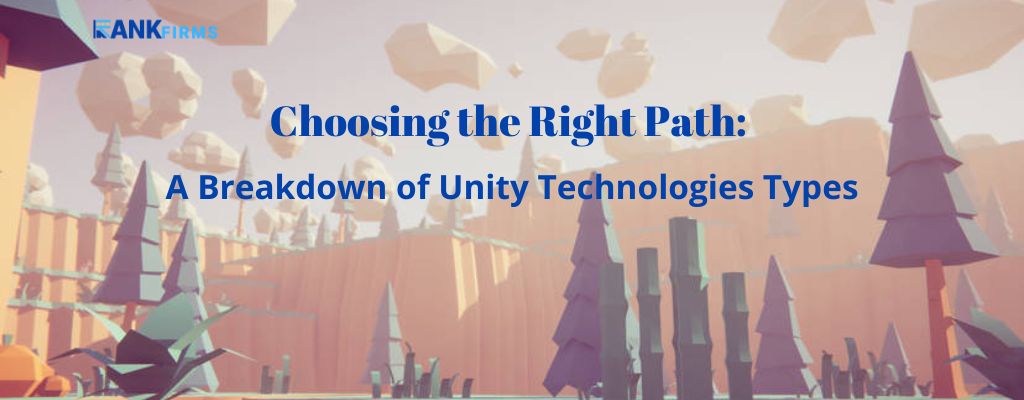 Choosing the Right Path: A Breakdown of Unity Technologies Types