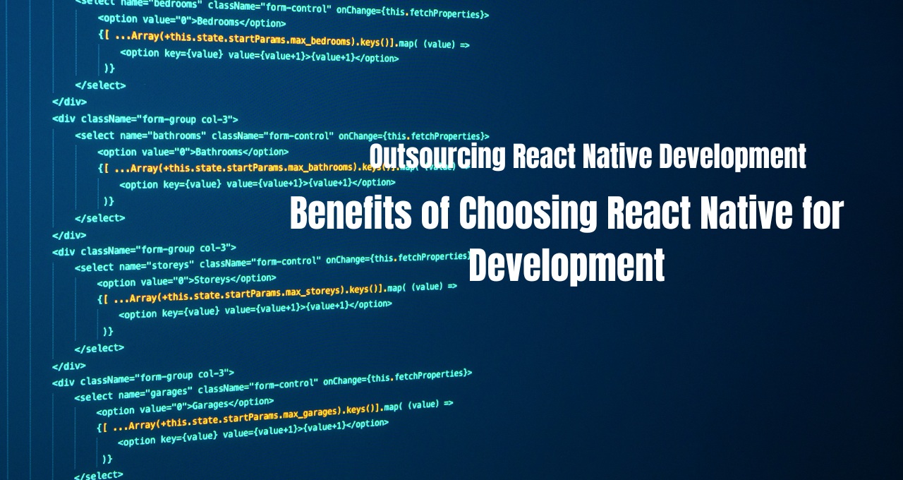 Outsourcing React Native Development Benefits of Choosing React Native for Development