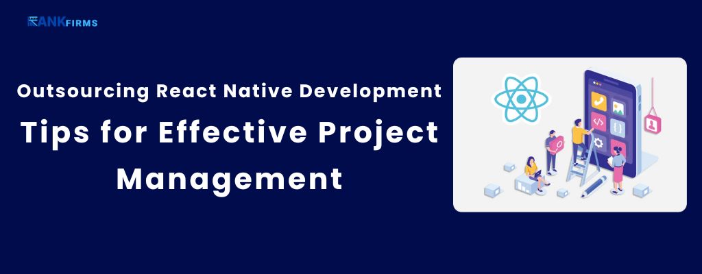 Outsourcing React Native Development: Tips for Effective Project Management