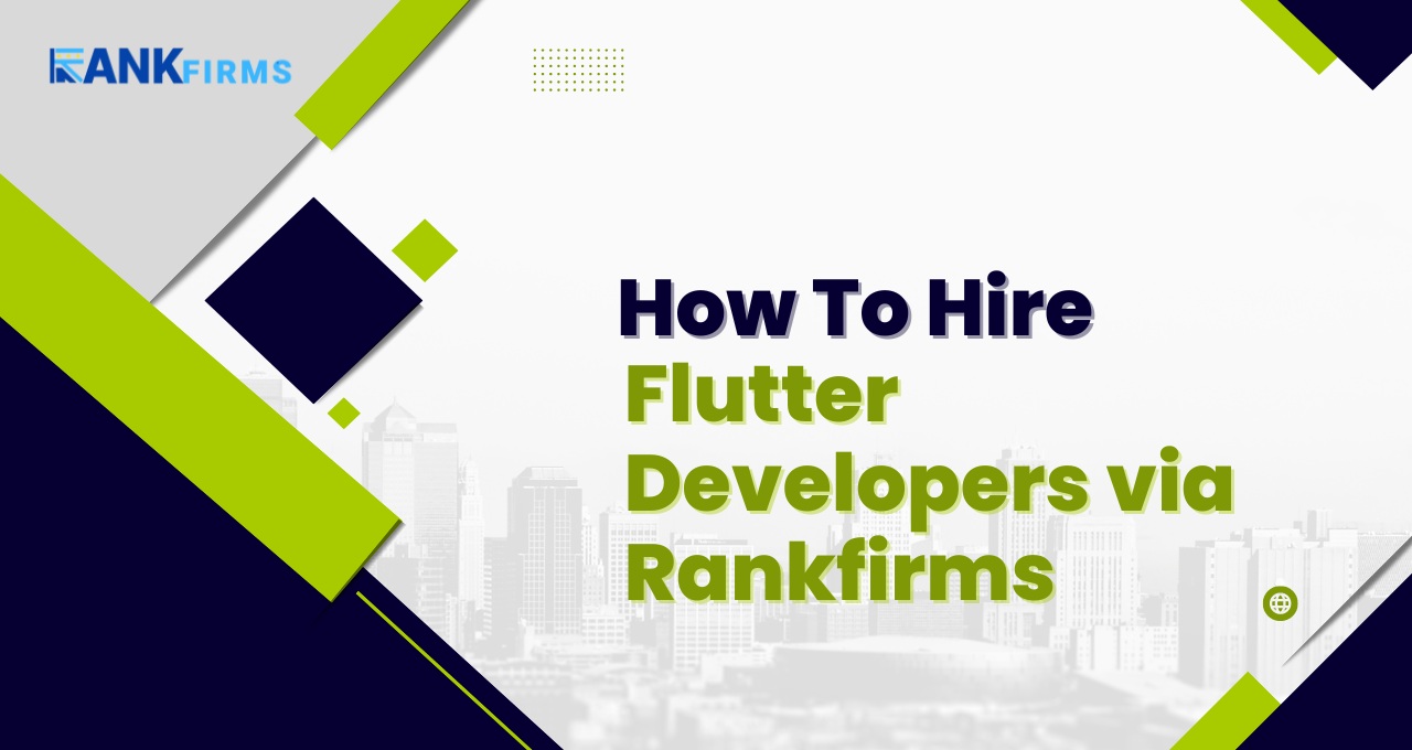 Recruiting Flutter Development Company in 2024: How to Hire Flutter Developers via Rankfirms