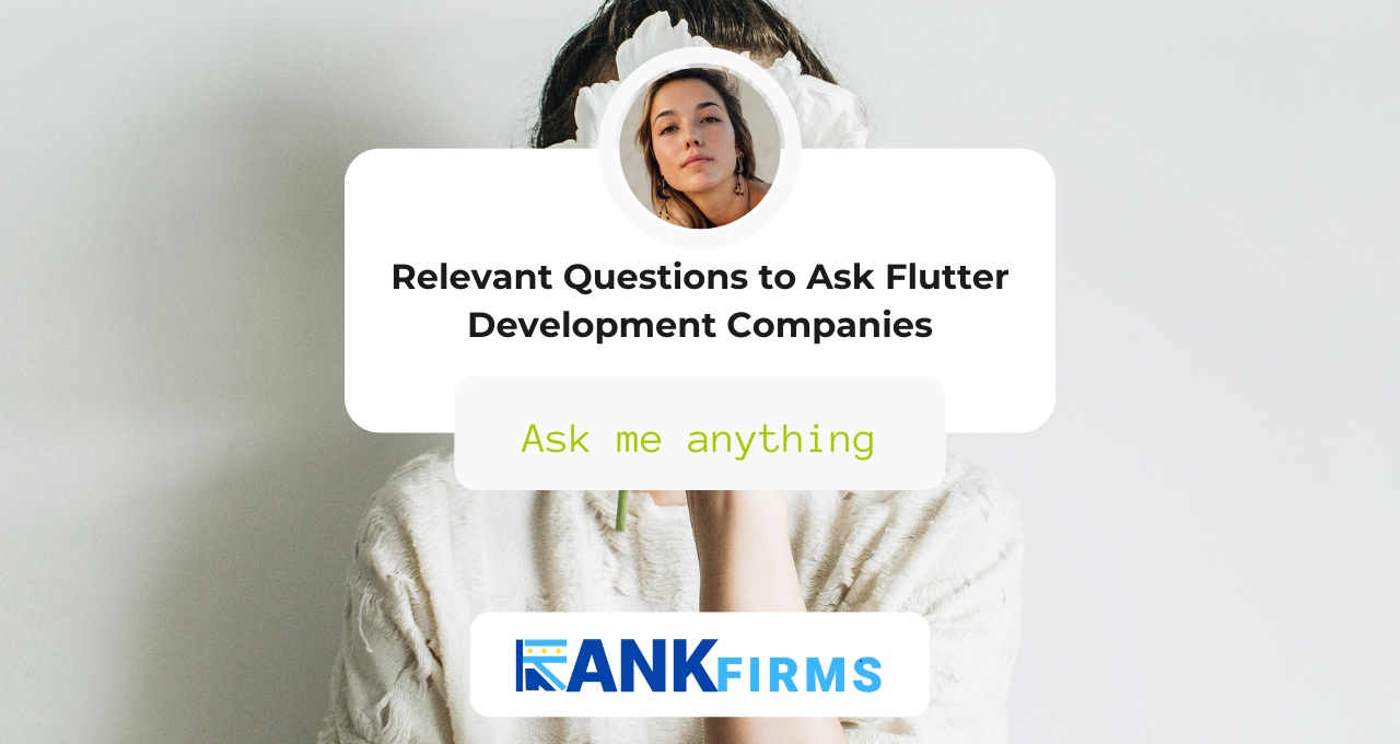 Recruiting Flutter Development Company in 2024: Relevant Questions to Ask Flutter Development Companies