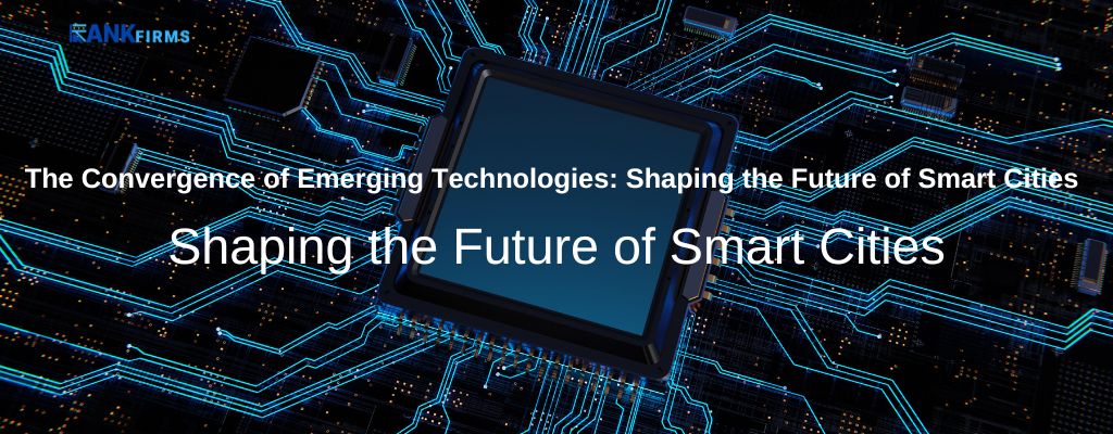 The Convergence of Emerging Technologies: Shaping the Future of Smart Cities