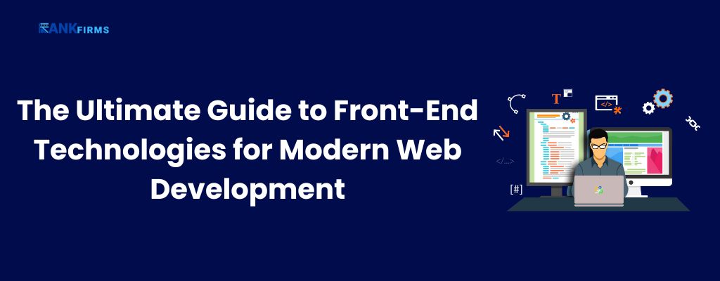 The Ultimate Guide to Front-End Technologies for Modern Web Development