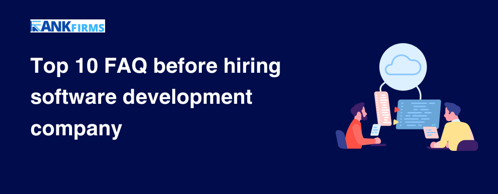 Top 10 FAQ before hiring software development company