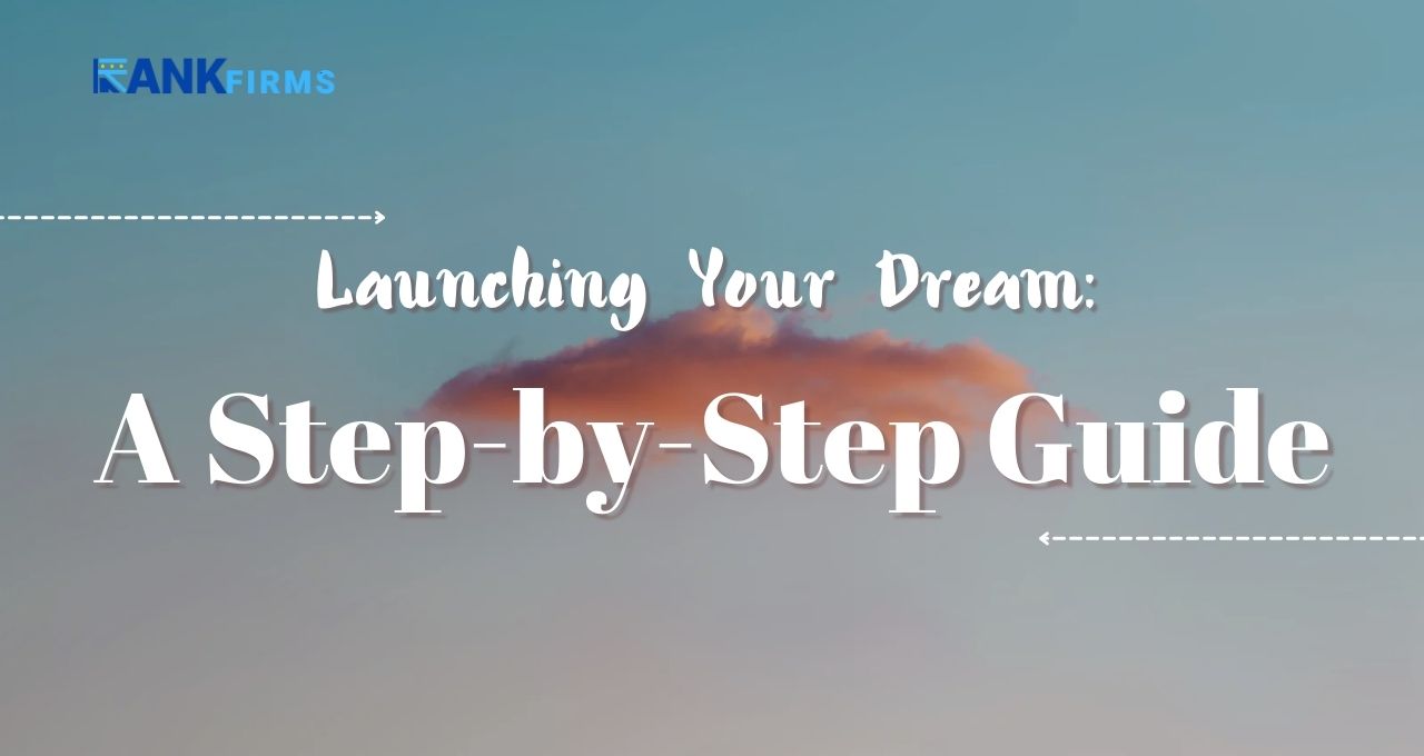 Launching Your Dream: A Step-by-Step Guide