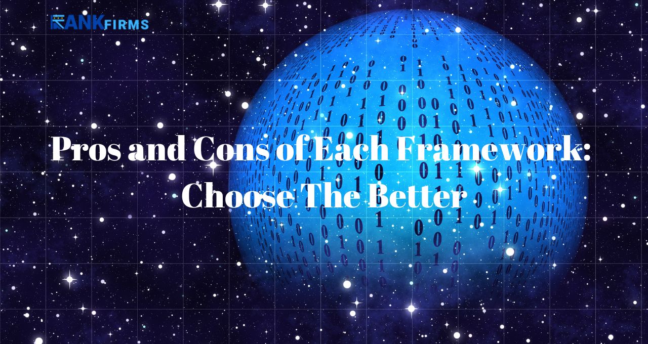 Pros and Cons of Each Framework: Choose The Better
