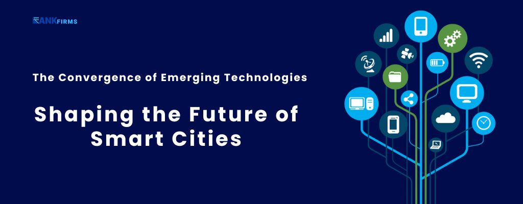 The Convergence of Emerging Technologies - Shaping the Future of Smart Cities