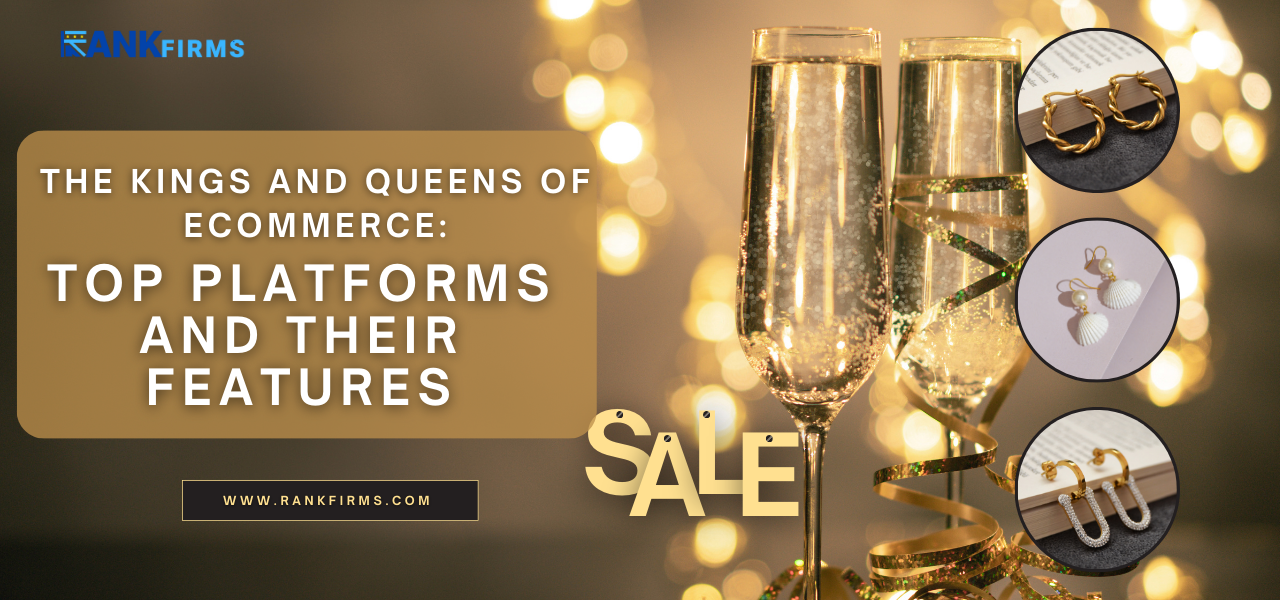 The Kings and Queens of eCommerce: Top Platforms and Their Features