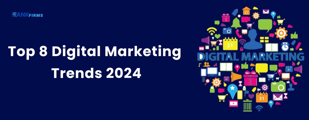 Top 8 Digital Marketing Trends 2024