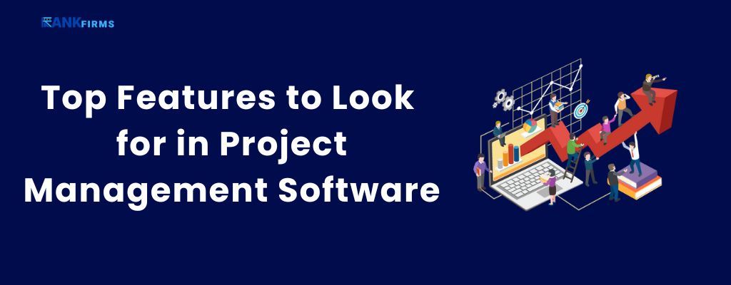 Top Features to Look for in Project Management Software