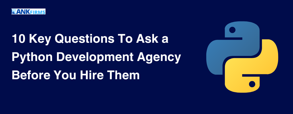 10 Key Questions To Ask a Python Development Agency Before You Hire Them.