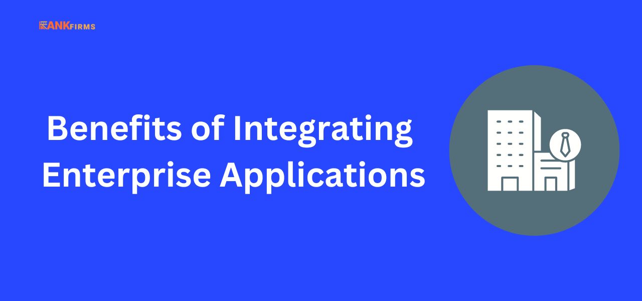 Benefits of Integrating Enterprise Applications