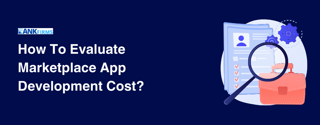 How To Evaluate Marketplace App Development Cost