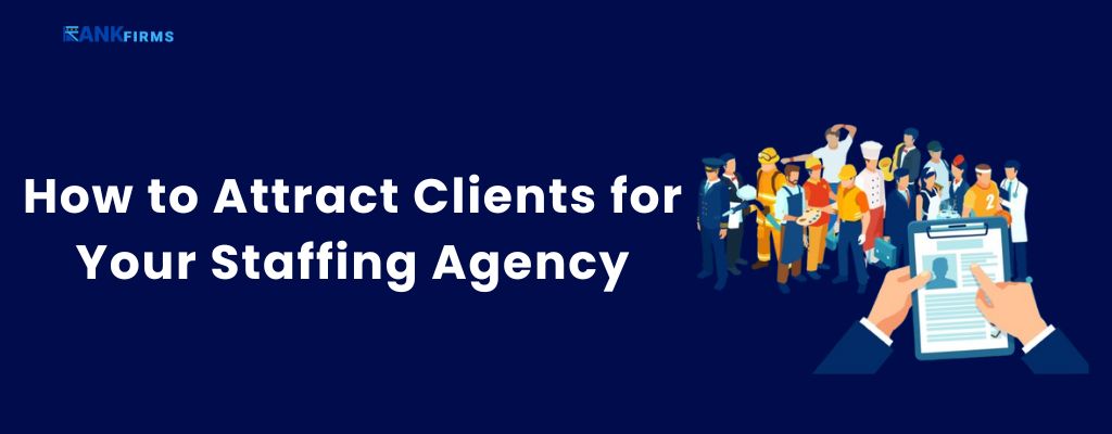 How to Attract Clients for Your Staffing Agency