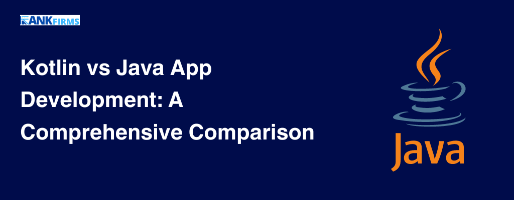 Kotlin vs Java App Development A Comprehensive Comparison