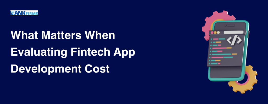 What Matters When Evaluating Fintech App Development Cost