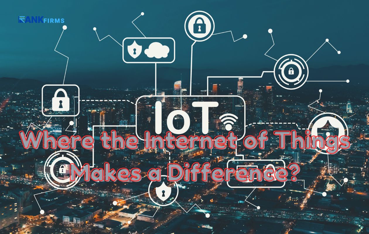 Where the Internet of Things Makes a Difference?