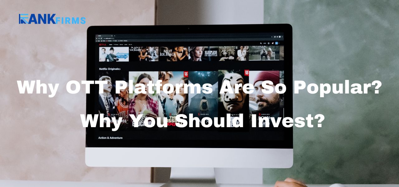 Why OTT Platforms Are So Popular and Why You Should Invest