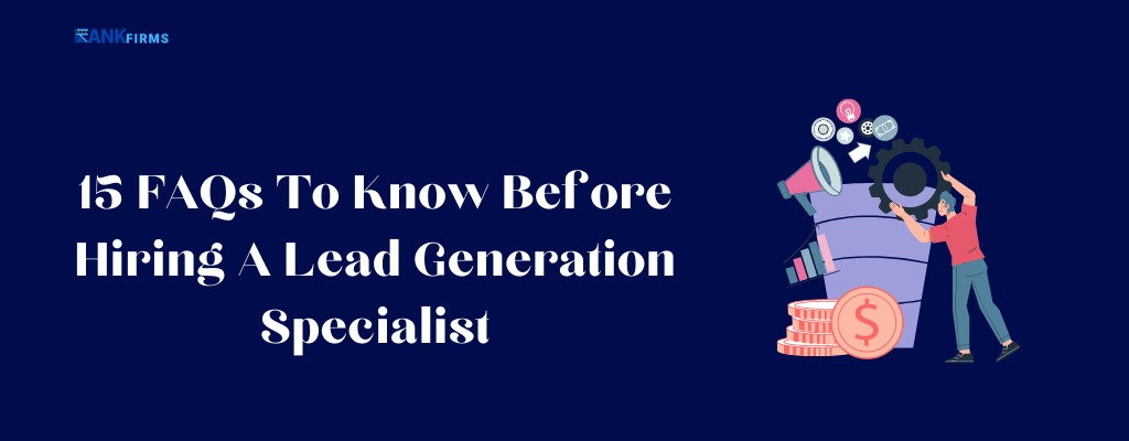 15 FAQs To Know Before Hiring A Lead Generation Specialist