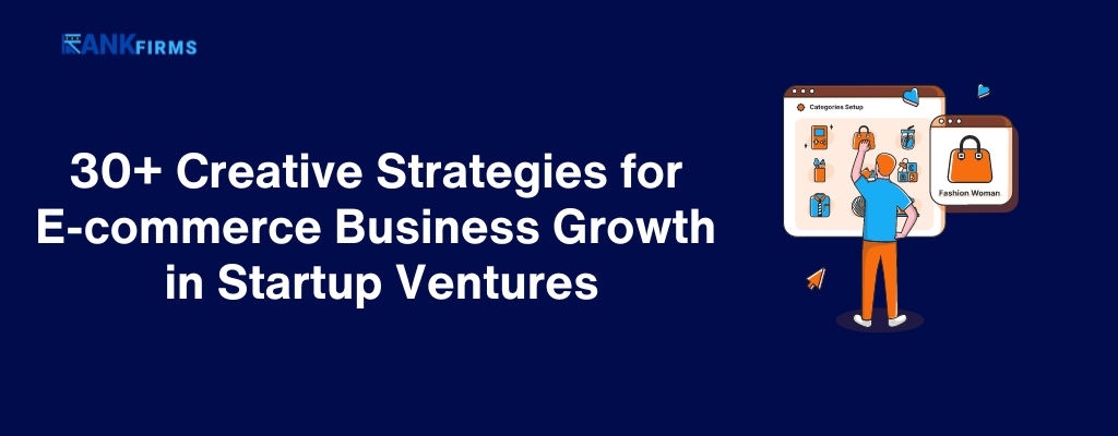 30+ Creative Strategies for E-commerce Business Growth in Startup Ventures