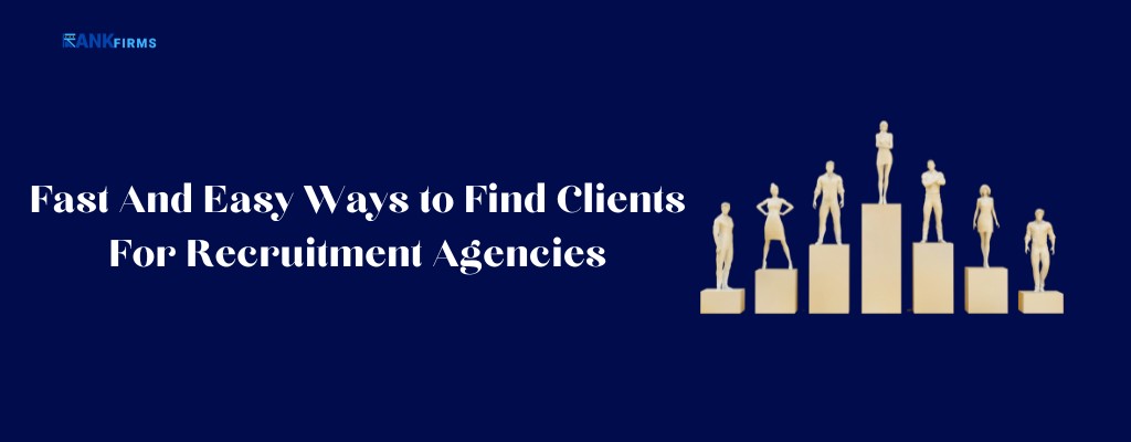 Fast And Easy Ways to Find Clients For Recruitment Agencies