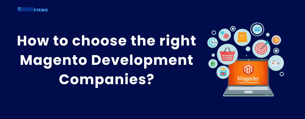 How to choose the right Magento Development Companies