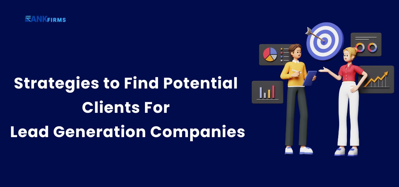 Strategies to Find Potential Clients For Lead Generation Companies