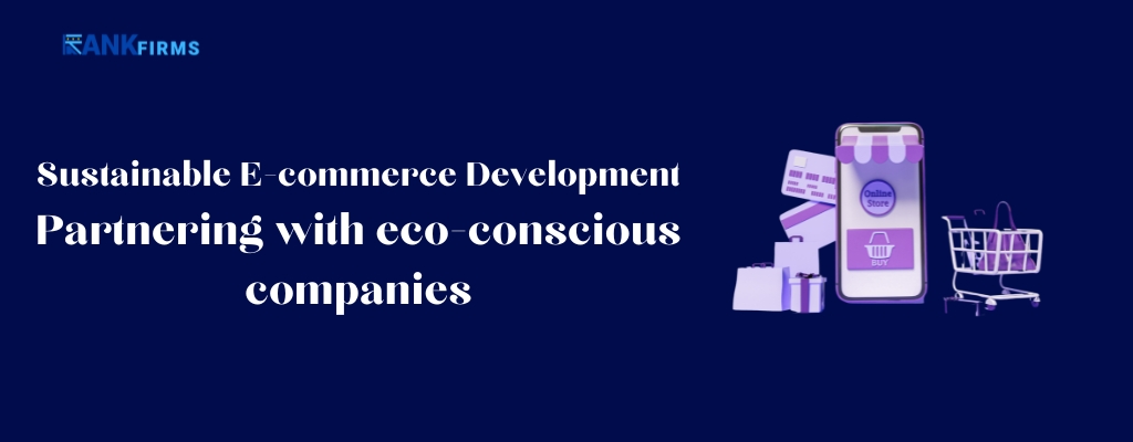 Sustainable E-commerce Development Partnering with eco-conscious companies