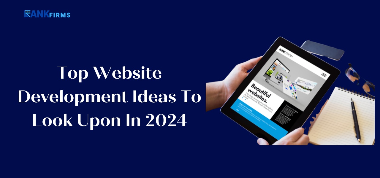 Top Website Development Ideas To Look Upon In 2024