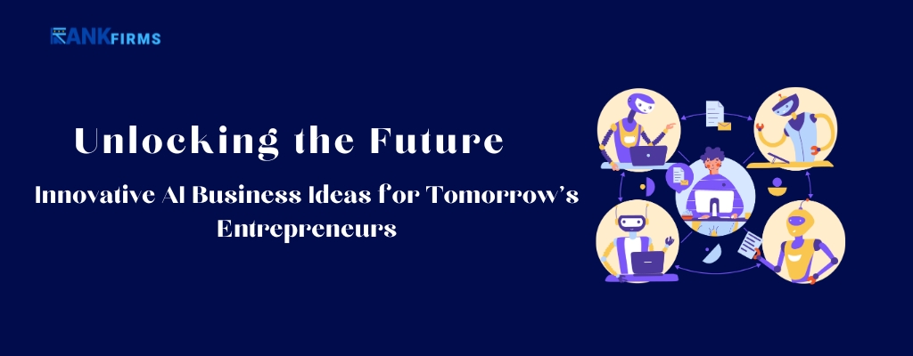 Unlocking the Future 100+ Innovative AI Business Ideas for Tomorrow’s Entrepreneurs