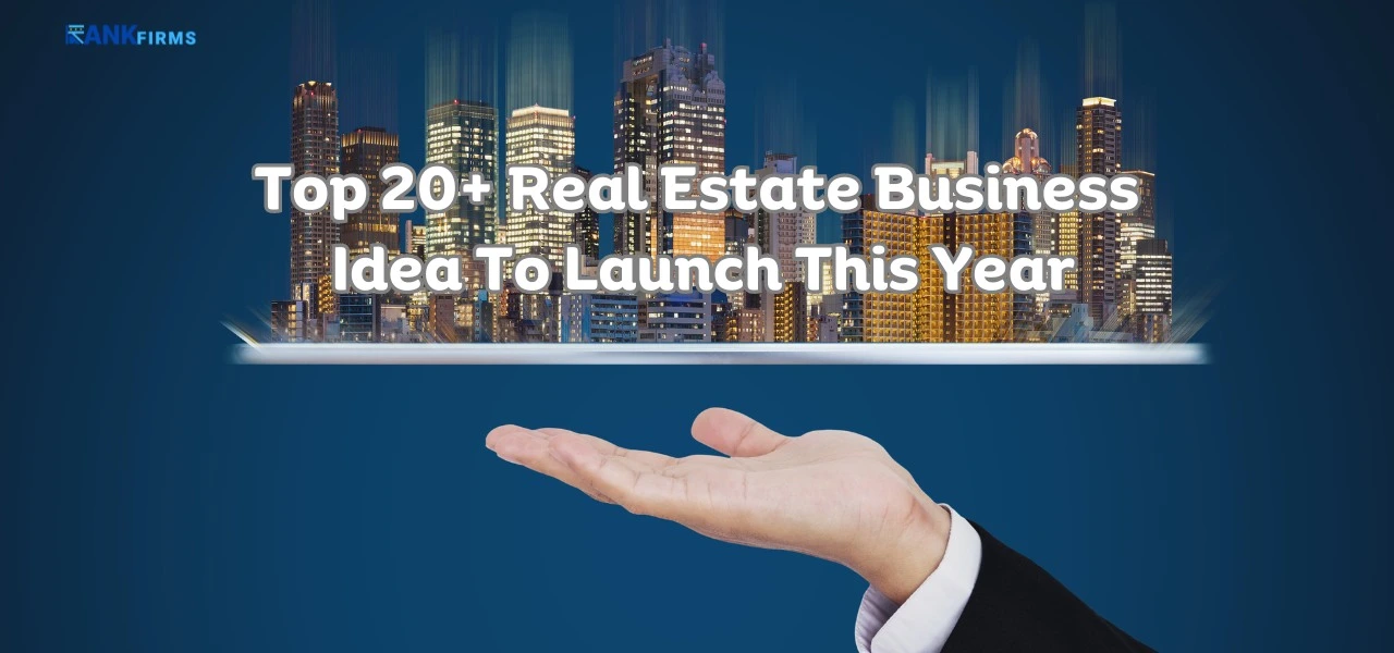 Top 20+ Real Estate Business Idea To Launch This Year